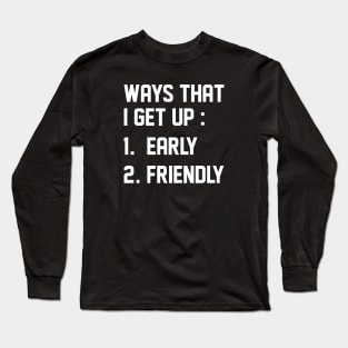 Ways That I Get Up Long Sleeve T-Shirt